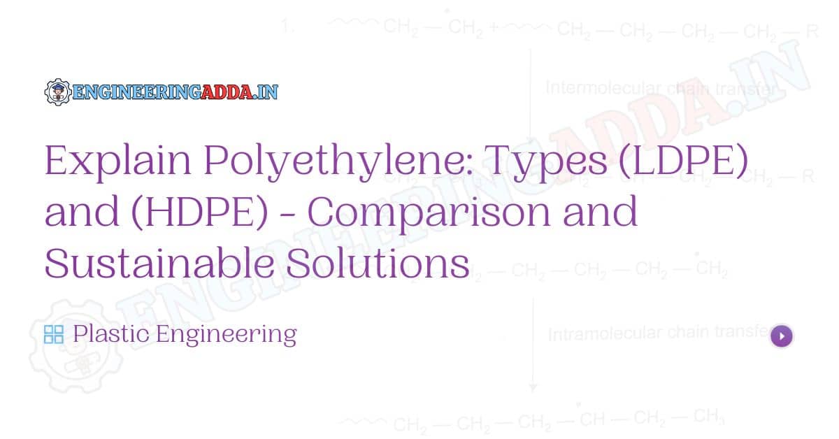Explain Polyethylene Types (LDPE) and (HDPE) - Comparison and Sustainable Solutions